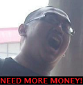 NEED! MORE! MONEY!